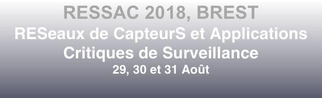 RESSAC 2018, BREST 
RESeaux de CapteurS et Applications Critiques de Surveillance
29, 30 et 31 Août
